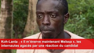 KohLanta  « Il m’énerve maintenant Meïssa » les internautes agacés par une réaction du candidat [upl. by Baptista]