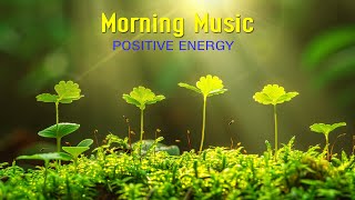 Relaxing Morning Music For Pure Clean Positive Energy Vibration  Meditation Stress Relief Healing [upl. by Esyahc]