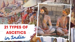 21 Major Ascetic Traditions in India  Ascetics in India Part 1 of 2 [upl. by Brook]