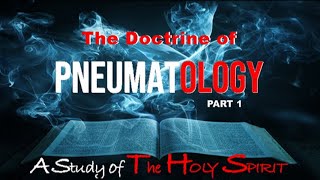 PNEUMATOLOGY Part 1 A Study of The Holy Spirit [upl. by Eyanaj181]