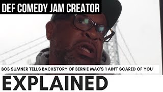 Bob Sumner Explains Why Bernie Mac Yelled quotI Aint Scared Of You On Def Comedy Jam [upl. by Sletten]