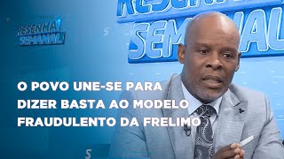 ResenhaSemanal  Mohamed Yassin O Povo unese para dizer basta ao modelo fraudulento da Frelimo [upl. by Ardel]