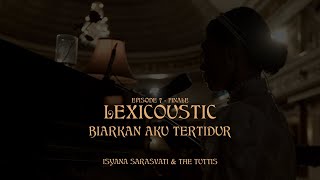 LEXICOUSTIC Ep 7 Finale  biarkan aku tertidur  Isyana Sarasvati amp The Tuttis [upl. by Anaiad]