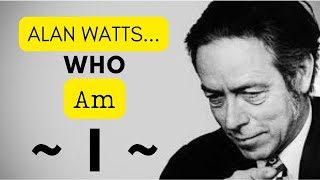 Alan Watts  quotWho Am Iquot [upl. by Fital]