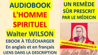 11 LHOMME SPIRITUEL Walter L WILSON UN SÛR REMÈDE PRESCRIT PAR LE DOCTEUR [upl. by Atterg]