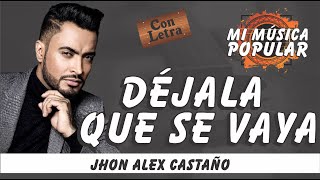 DEJALA QUE SE VAYA  Jhon Alex Castaño [upl. by Pliam]