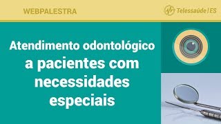 WebPalestra Atendimento odontológico a pacientes com necessidades especiais [upl. by Gosney983]