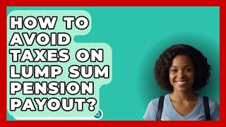 How To Avoid Taxes On Lump Sum Pension Payout  InsuranceGuide360com [upl. by Onaicram953]