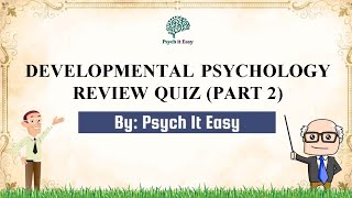 Developmental Psychology Quiz with Explanations Part 2  Psych It Easy [upl. by Corell]