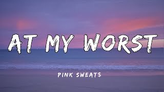 Pink Sweat  At My Worst Lyrics [upl. by Hare]