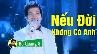 LIVESHOW BOLERO 2017 Nếu Đời Không Có Anh  Hồ Quang 8 [upl. by Akcinahs53]