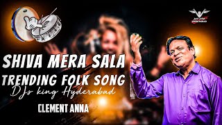 Shiva mera sala clement Anna trending folk song mix by DJs king Hyderabad [upl. by Attehcram]