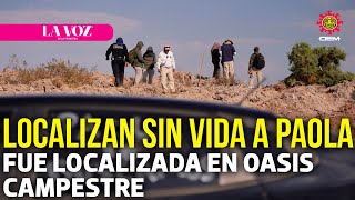 Localizan sin vida a Paola Bañuelos en Oasis Campestre  La Voz de la Frontera [upl. by Eneg]