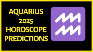 Aquarius Horoscope 2025 Predictions [upl. by Oek314]