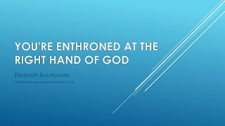 Youre Enthroned at the Right Hand of God by Élisabeth Bourbouze  Sing Along Lyric Video [upl. by Aynatan645]