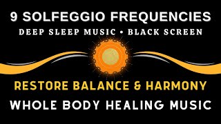 All 9 Solfeggio Frequencies Restore Balance amp Harmony ☯ BLACK SCREEN DEEP SLEEP MUSIC [upl. by Duffie]