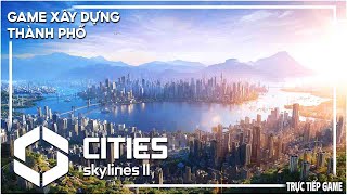 Cities Skylines II 1 100 Ngày Xây Dựng Thành Phố [upl. by Enirrok]