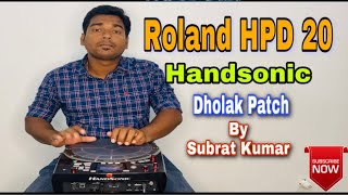 ROLAND HPD 20  HANDSONIC DHOLAK PATCH  SUBRAT KUMAR [upl. by Eiroj687]