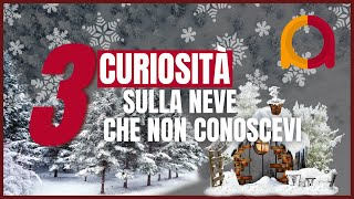 Tre curiosità sulla neve che forse non conoscevi [upl. by Chatwin]