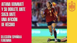 Aitana Bonmatí y su doblete ante Suiza ante una afición de récord  🔴 SEFUTBOL [upl. by Turnbull10]