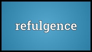 Refulgence Meaning [upl. by Phina49]