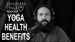 Ironbeard Yoga Podcast  YOGA health Benefits  Episode 6 [upl. by Nosirb]