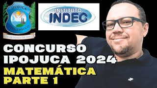 CONCURSO IPOJUCA 2024  BANCA INDEC  MATEMÁTICA INDEC IPOJUCA PARTE 1 [upl. by Meriel]