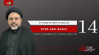 14th Night Of Jamadiul Awwal 1446  Syed Arif Naqvi  Ayyame Fatimiyya Majlis  15 November 2024 [upl. by Kennedy969]