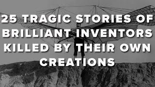 25 Tragic Stories Of Brilliant Inventors Killed By Their Own Creations [upl. by Yelac]