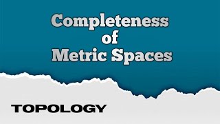 Completeness Metric Space Last partBasic Topologytopology metricspace completemetricspace [upl. by Eedak]