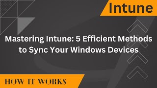 Mastering Intune 5 Efficient Methods to Sync Your Windows Devices [upl. by Ulah]