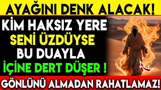 AYAĞINI DENK ALACAK  KİM HAKSIZ YERE SENİ ÜZDÜYSE BU DUAYLA İÇİNE DERT DÜŞER GÖNLÜNÜ ALMADAN [upl. by Ociral]