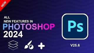 Photoshop 2024 v256 All New Features Explained [upl. by Ain]