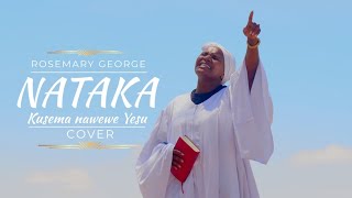 NATAKA KUSEMA NAWE dial 811115 for skiza COVER ROSEMARY GEORGE [upl. by Oeniri990]