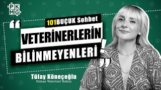 Veterinerlerin Bilinmeyenleri  Veteriner Hekim ile 101BUÇUK SOHBET w Tülay Köneçoğlu [upl. by Laeahcim788]