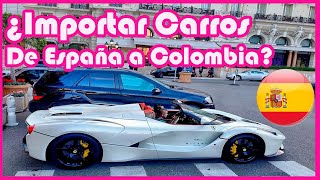 ¿Cómo importar carros de España o Toda Europa a Colombia [upl. by Ynitsed]