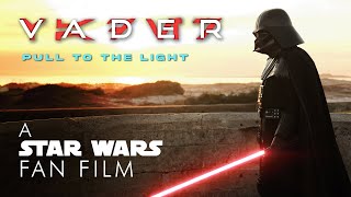 Vader Pull to the Light  A Star Wars Fan Film [upl. by Hollington]