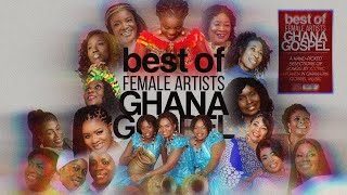 GHANA GOSPEL MIX  BEST OF FEMALE ARTISTS 2024 [upl. by Eunice]