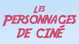 Les Personnages de Ciné [upl. by Yroffej]