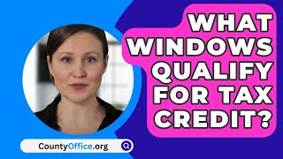 What Windows Qualify For Tax Credit  CountyOfficeorg [upl. by Esau]