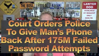 Court Orders Police to Give Mans Phone Back After 175M Failed Password Attempts [upl. by Geraldine]