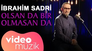 İbrahim Sadri  Olsan da Bir Olmasan da Official Video [upl. by Kruger]