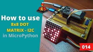 014  MicroPython TechNotes 8x8 Dot Matrix Display  I2C [upl. by Eleahcim59]