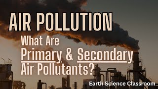 What Are Primary amp Secondary Air Pollutants [upl. by Gascony]