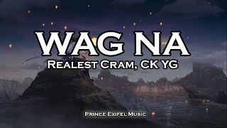 Wag Na  Realest Cram CK YG Lyric Video [upl. by Marya426]