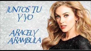 Aracely Arámbula Juntos Tu Y Yo Tema Completo [upl. by Anaer]