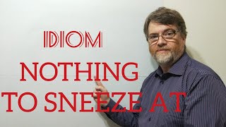 English Tutor Nick P Idioms 369 Nothing to Sneeze at  Origin [upl. by Nyledam]