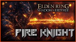 The Ultimate FIRE KNIGHT Build  Elden Ring Shadow of the Erdtree [upl. by Aia]