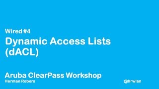 Aruba ClearPass Workshop  Wired 4  Dynamic Access List dACL [upl. by Donohue997]