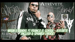 Wisin amp Yandel ft Franco El Gorila  Atrévete  English amp Spanish Lyrics [upl. by Yager104]